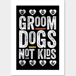 Groom Dogs Not Kids Funny Posters and Art
